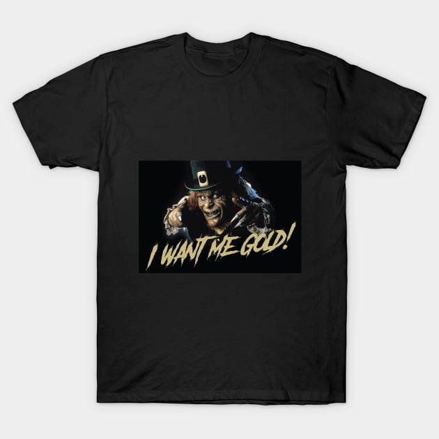 Leprechaun quote: I want me gold T-Shirt by petersarkozi82@gmail.com